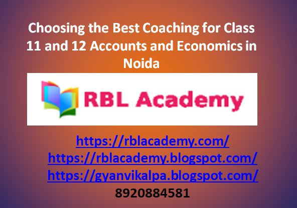 Class 11 accounts coaching in Noida, class 12 accounts coaching in Noida, class 12 economics coaching in Noida, class 11 economics coaching in noida, RBL Academy
